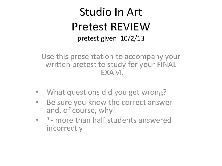 Studio In Art Pretest REVIEW pretest given 10/2/13 Use this presentation to accompany your Studio In Art Pretest REVIEW pretest given 10/2/13 Use this presentation to accompany your