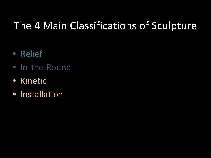 The 4 Main Classifications of Sculpture • • Relief In-the-Round Kinetic Installation The 4 Main Classifications of Sculpture • • Relief In-the-Round Kinetic Installation