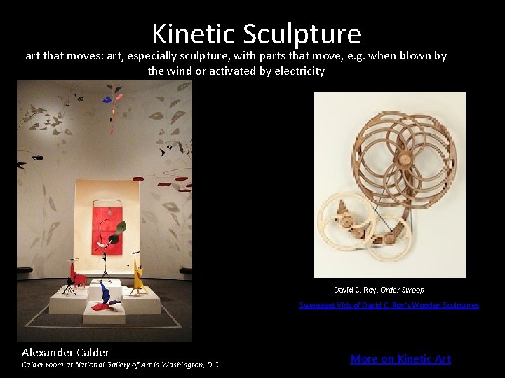 Kinetic Sculpture art that moves: art, especially sculpture, with parts that move, e. g. Kinetic Sculpture art that moves: art, especially sculpture, with parts that move, e. g.