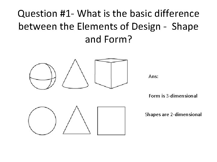 Question #1 - What is the basic difference between the Elements of Design - Question #1 - What is the basic difference between the Elements of Design -