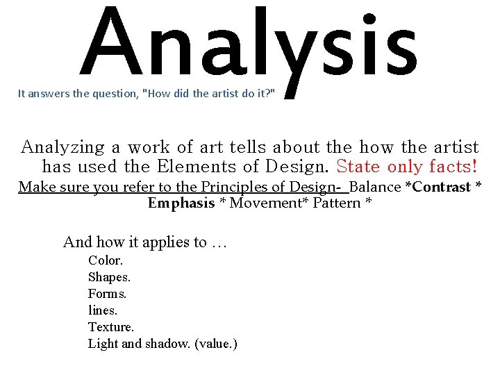 Analysis It answers the question, "How did the artist do it? " Analyzing a Analysis It answers the question, "How did the artist do it? " Analyzing a