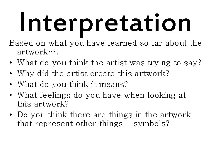 Interpretation Based on what you have learned so far about the artwork…. • What Interpretation Based on what you have learned so far about the artwork…. • What