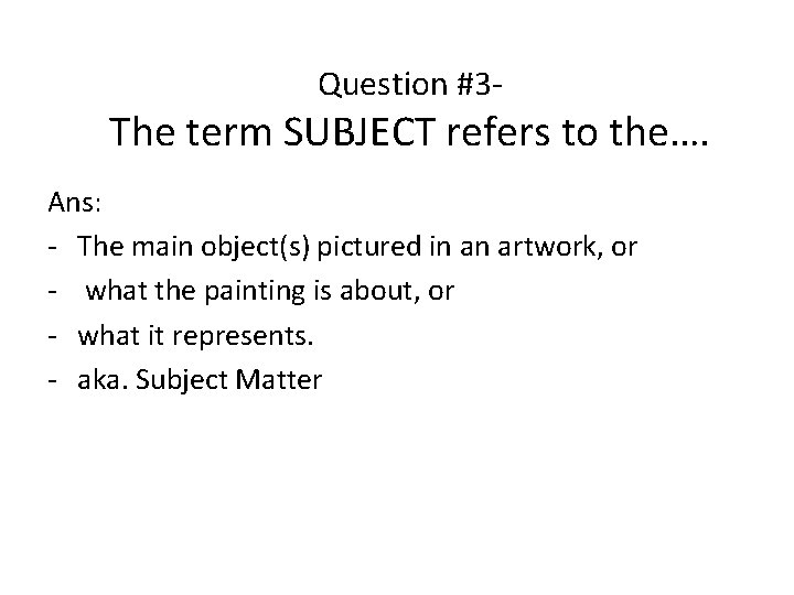 Question #3 - The term SUBJECT refers to the…. Ans: - The main object(s) Question #3 - The term SUBJECT refers to the…. Ans: - The main object(s)