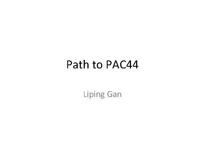 Path to PAC 44 Liping Gan 
