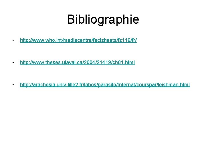 Bibliographie • http: //www. who. int/mediacentre/factsheets/fs 116/fr/ • http: //www. theses. ulaval. ca/2004/21419/ch 01.