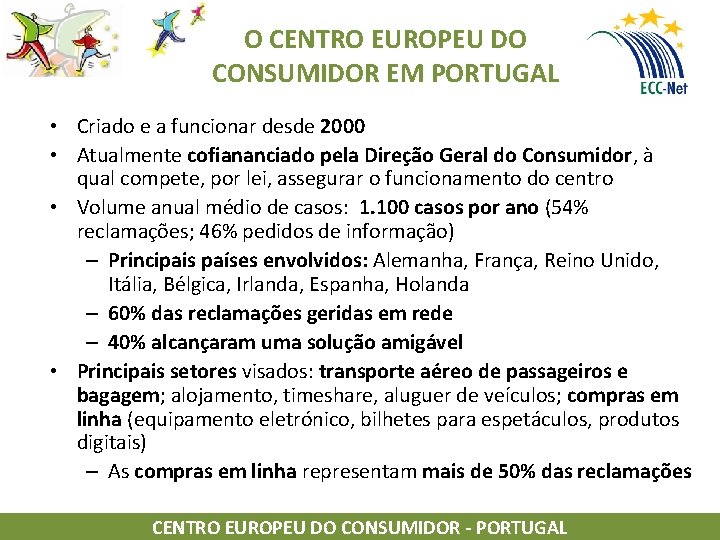 O CENTRO EUROPEU DO CONSUMIDOR EM PORTUGAL • Criado e a funcionar desde 2000