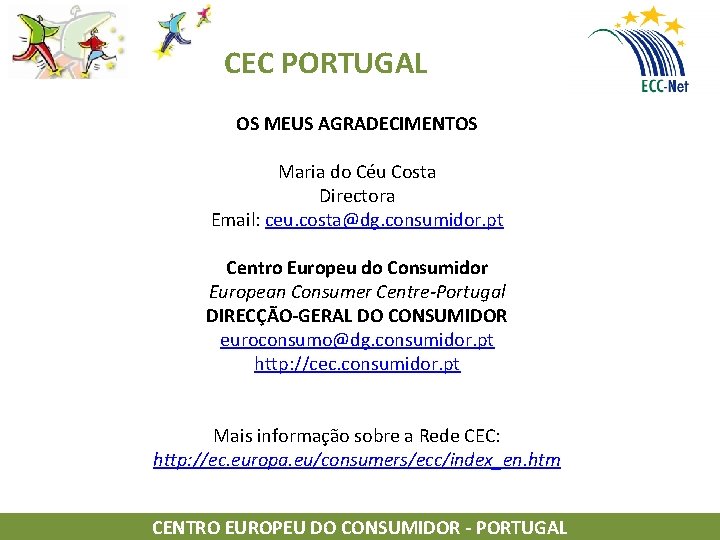 CEC PORTUGAL OS MEUS AGRADECIMENTOS Maria do Céu Costa Directora Email: ceu. costa@dg. consumidor.