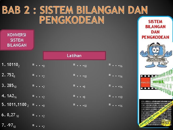 BAB 2 : SISTEM BILANGAN DAN SISTEM PENGKODEAN BILANGAN DAN PENGKODEAN KONVERSI SISTEM BILANGAN