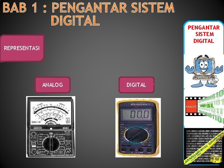 BAB 1 : PENGANTAR SISTEM DIGITAL REPRESENTASI ANALOG DIGITAL PENGANTAR SISTEM DIGITAL 