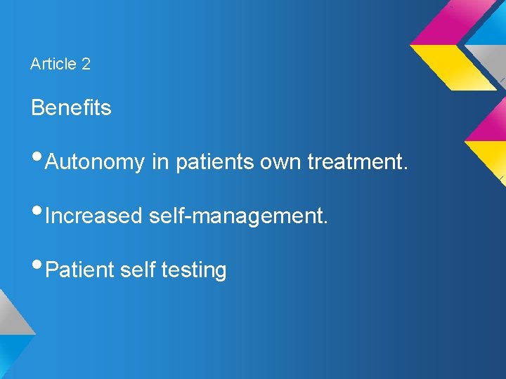 Article 2 Benefits • Autonomy in patients own treatment. • Increased self-management. • Patient