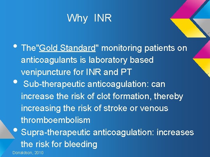 Why INR • The"Gold Standard" monitoring patients on • • anticoagulants is laboratory based