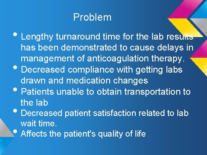 Problem • Lengthy turnaround time for the lab results has been demonstrated to cause