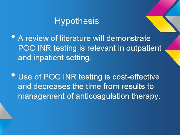 Hypothesis • A review of literature will demonstrate POC INR testing is relevant in