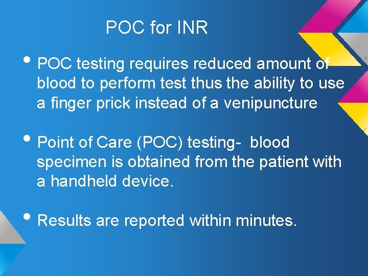 POC for INR • POC testing requires reduced amount of blood to perform test