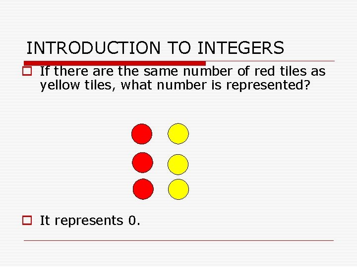 INTRODUCTION TO INTEGERS o If there are the same number of red tiles as