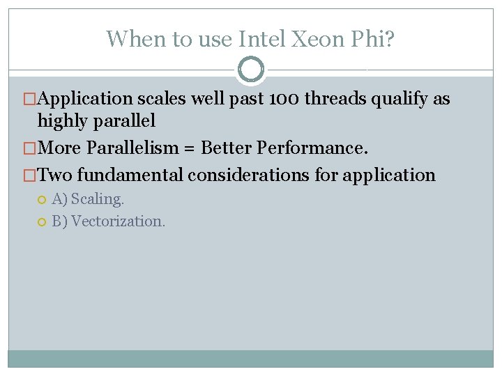 When to use Intel Xeon Phi? �Application scales well past 100 threads qualify as
