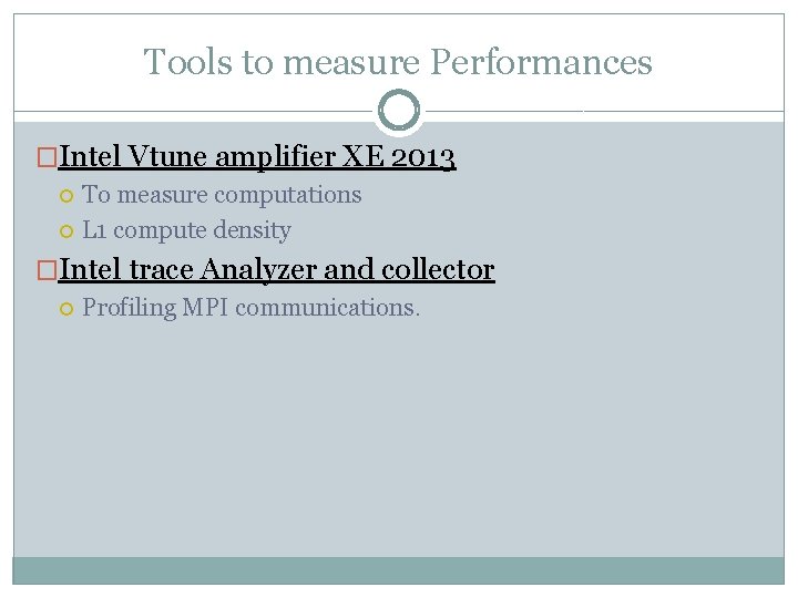 Tools to measure Performances �Intel Vtune amplifier XE 2013 To measure computations L 1