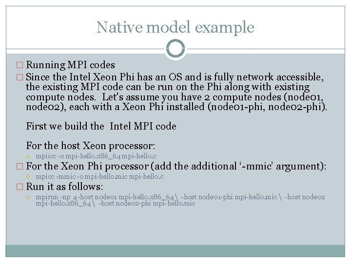 Native model example � Running MPI codes � Since the Intel Xeon Phi has