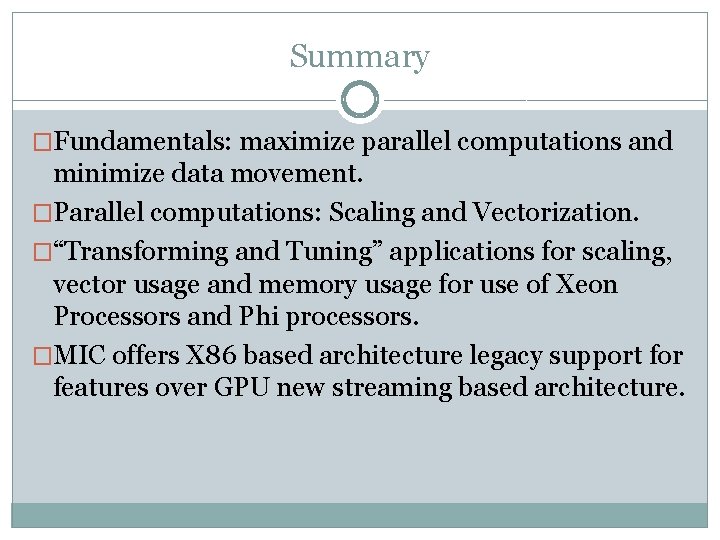 Summary �Fundamentals: maximize parallel computations and minimize data movement. �Parallel computations: Scaling and Vectorization.