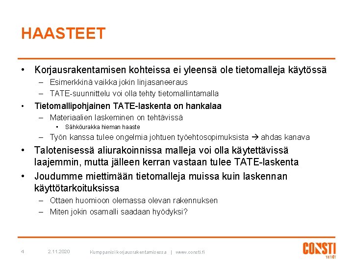 HAASTEET • Korjausrakentamisen kohteissa ei yleensä ole tietomalleja käytössä – Esimerkkinä vaikka jokin linjasaneeraus