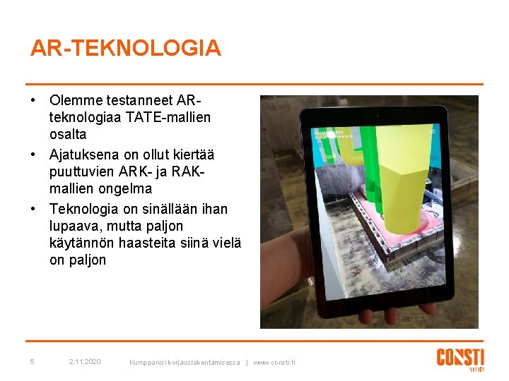 AR-TEKNOLOGIA • Olemme testanneet ARteknologiaa TATE-mallien osalta • Ajatuksena on ollut kiertää puuttuvien ARK-