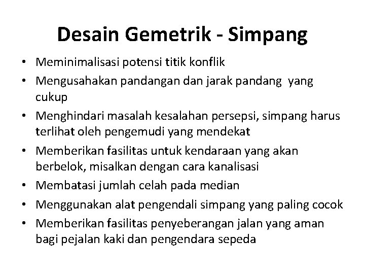 Desain Gemetrik - Simpang • Meminimalisasi potensi titik konflik • Mengusahakan pandangan dan jarak