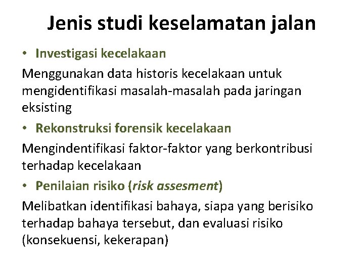 Jenis studi keselamatan jalan • Investigasi kecelakaan Menggunakan data historis kecelakaan untuk mengidentifikasi masalah-masalah