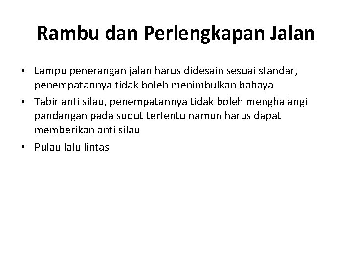 Rambu dan Perlengkapan Jalan • Lampu penerangan jalan harus didesain sesuai standar, penempatannya tidak