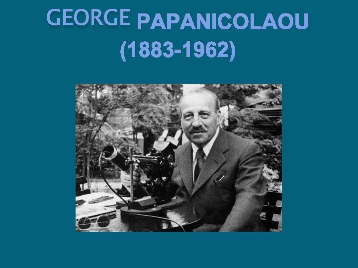 GEORGE PAPANICOLAOU (1883 -1962) 