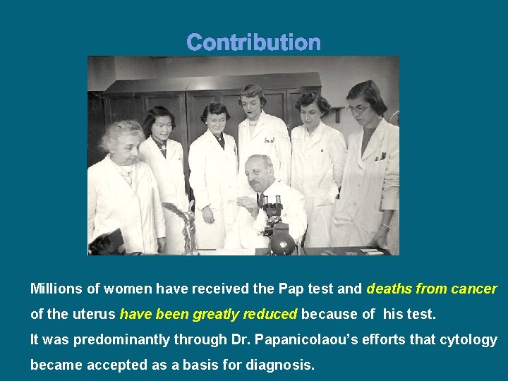 Contribution Millions of women have received the Pap test and deaths from cancer of