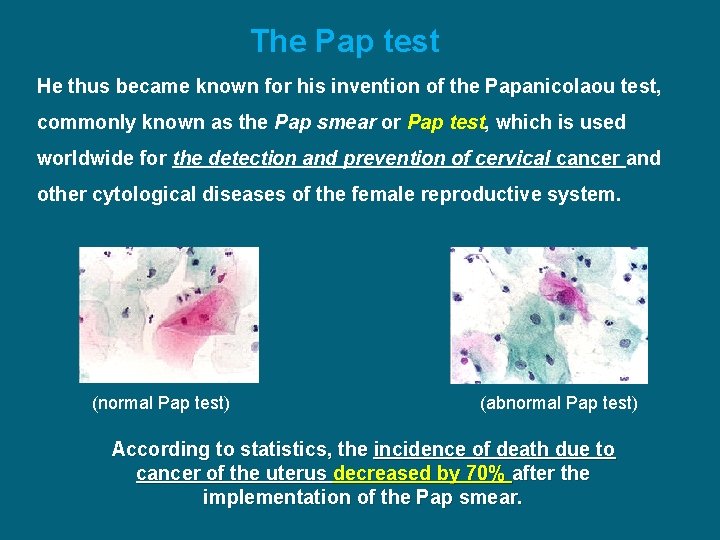 The Pap test He thus became known for his invention of the Papanicolaou test,