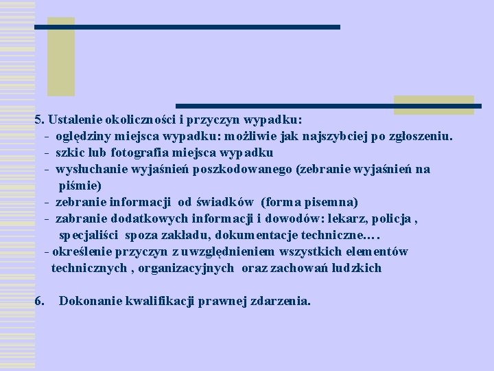 5. Ustalenie okoliczności i przyczyn wypadku: - oględziny miejsca wypadku: możliwie jak najszybciej po