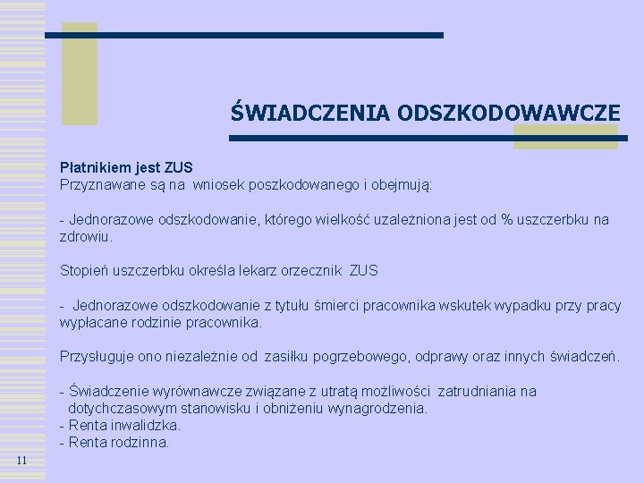 ŚWIADCZENIA ODSZKODOWAWCZE Płatnikiem jest ZUS Przyznawane są na wniosek poszkodowanego i obejmują: - Jednorazowe