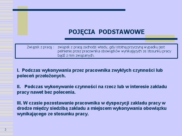 POJĘCIA PODSTAWOWE Związek z pracą : związek z pracą zachodzi wtedy, gdy istotną przyczyną