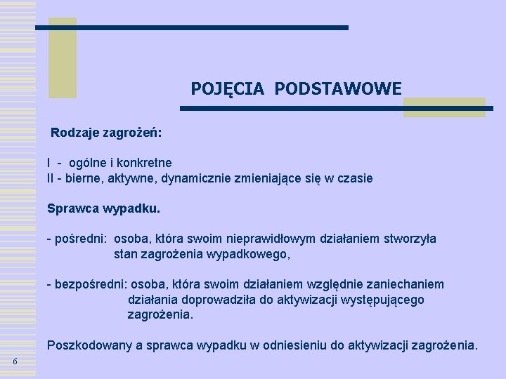 POJĘCIA PODSTAWOWE Rodzaje zagrożeń: I - ogólne i konkretne II - bierne, aktywne, dynamicznie