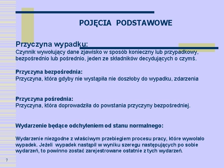 POJĘCIA PODSTAWOWE Przyczyna wypadku: Czynnik wywołujący dane zjawisko w sposób konieczny lub przypadkowy, bezpośrednio