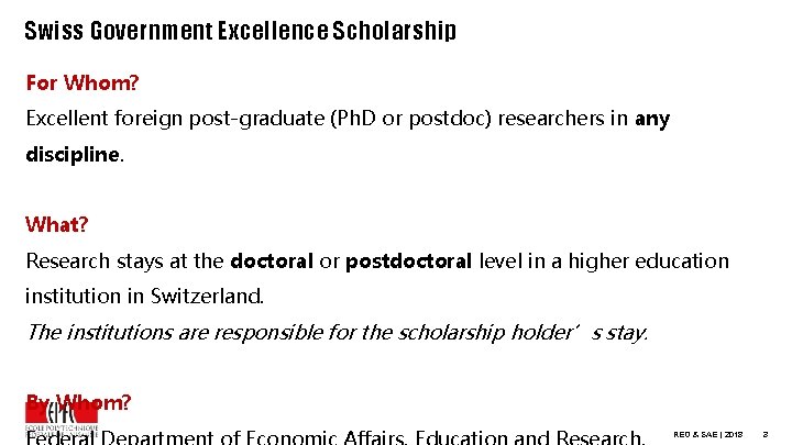 Swiss Government Excellence Scholarship For Whom? Excellent foreign post-graduate (Ph. D or postdoc) researchers