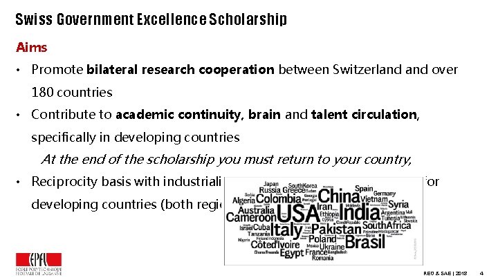 Swiss Government Excellence Scholarship Aims • Promote bilateral research cooperation between Switzerland over 180