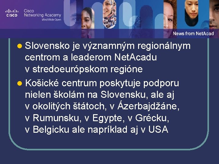 Cisco Akadémia l Slovensko je významným regionálnym centrom a leaderom Net. Acadu v stredoeurópskom