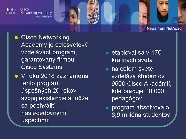 Cisco Akadémia Cisco Networking Academy je celosvetový vzdelávací program, garantovaný firmou Cisco Systems l