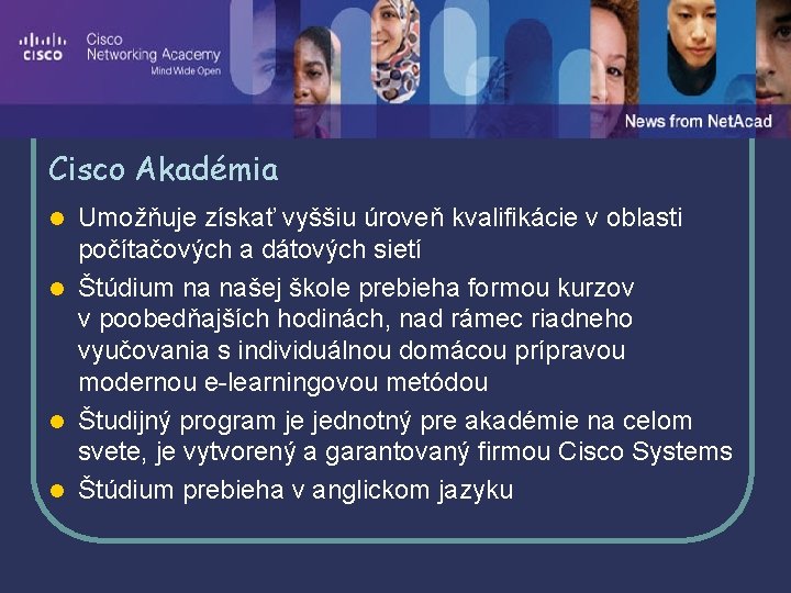 Cisco Akadémia Umožňuje získať vyššiu úroveň kvalifikácie v oblasti počítačových a dátových sietí l