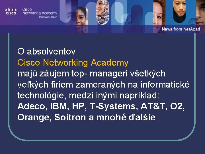 O absolventov Cisco Networking Academy majú záujem top- manageri všetkých veľkých firiem zameraných na
