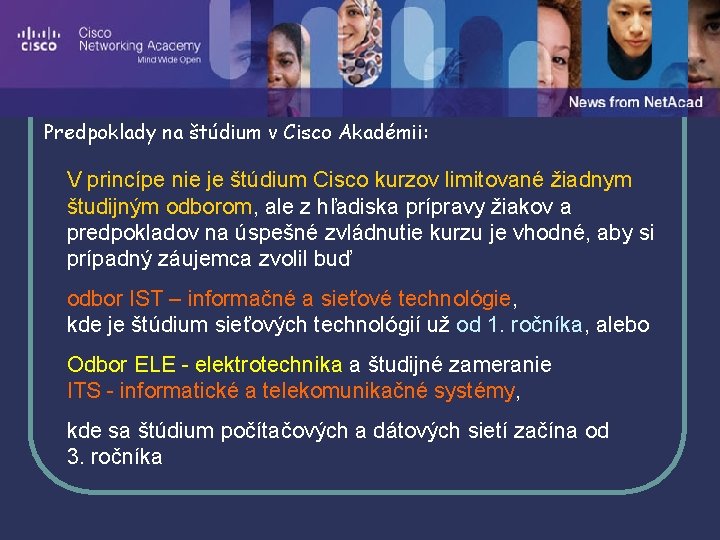 Predpoklady na štúdium v Cisco Akadémii: V princípe nie je štúdium Cisco kurzov limitované