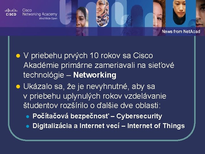 Cisco Akadémia V priebehu prvých 10 rokov sa Cisco Akadémie primárne zameriavali na sieťové