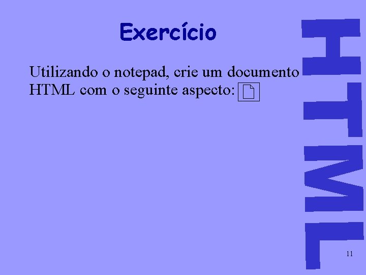 HTML Exercício Utilizando o notepad, crie um documento HTML com o seguinte aspecto: 11