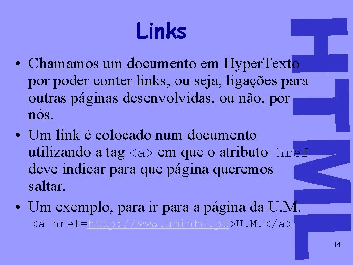 HTML Links • Chamamos um documento em Hyper. Texto por poder conter links, ou