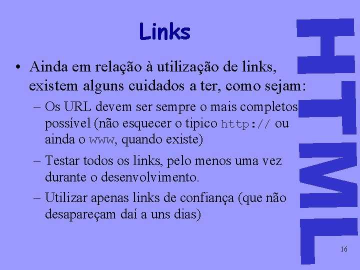 HTML Links • Ainda em relação à utilização de links, existem alguns cuidados a