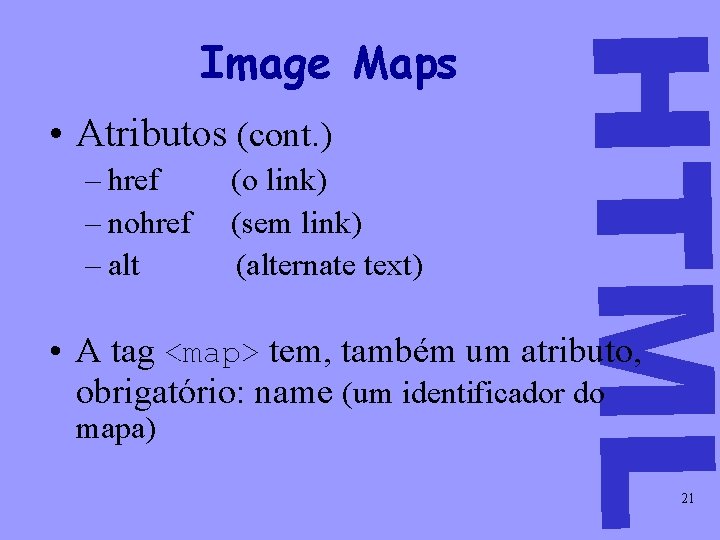  • Atributos (cont. ) – href – nohref – alt (o link) (sem