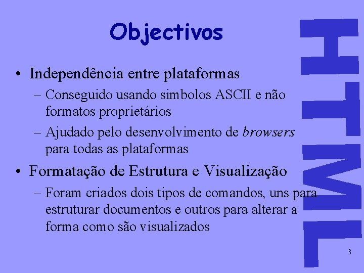  • Independência entre plataformas HTML Objectivos – Conseguido usando simbolos ASCII e não