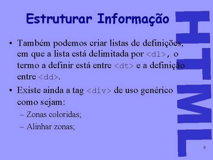 HTML Estruturar Informação • Também podemos criar listas de definições, em que a lista